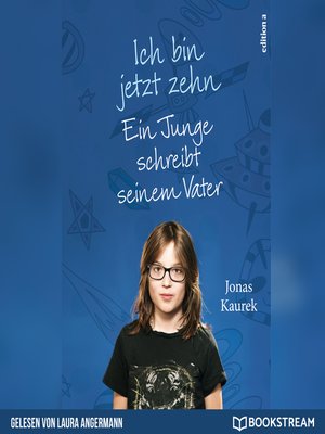 cover image of Ich bin jetzt zehn--Ein Junge schreibt seinem Vater